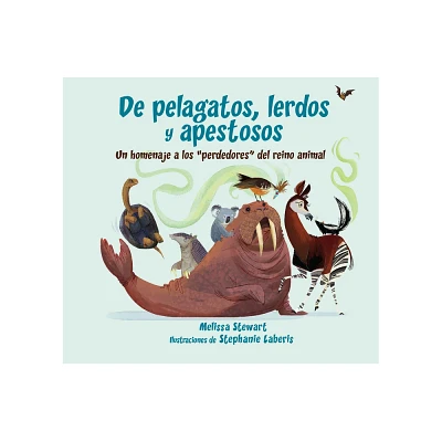 De Pelagatos, Lerdos Y Apestosos: Un Homenaje a Los Perdedores del Reino Animal - by Melissa Stewart (Paperback)