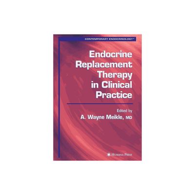 Endocrine Replacement Therapy in Clinical Practice - (Contemporary Endocrinology) by A Wayne Meikle (Paperback)