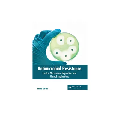 Antimicrobial Resistance: Control Mechanism, Regulation and Clinical Implications - by Leona Ahrens (Hardcover)