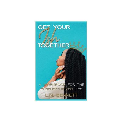 Get Your Ish Together - by L M Bennett (Paperback)