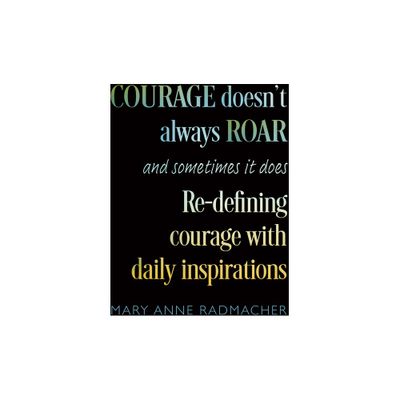 Courage Doesnt Always Roar - by Mary Anne Radmacher (Paperback)