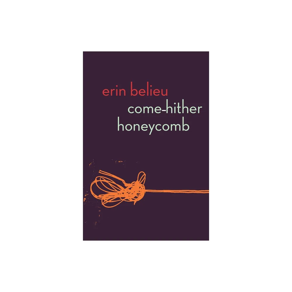 Come-Hither Honeycomb - by Erin Belieu (Paperback)