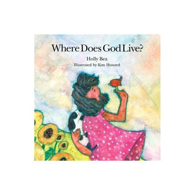 Where Does God Live? - by Holly Bea (Hardcover)