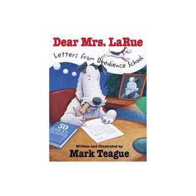 Dear Mrs. Larue: Letters from Obedience School - by Mark Teague (Hardcover)