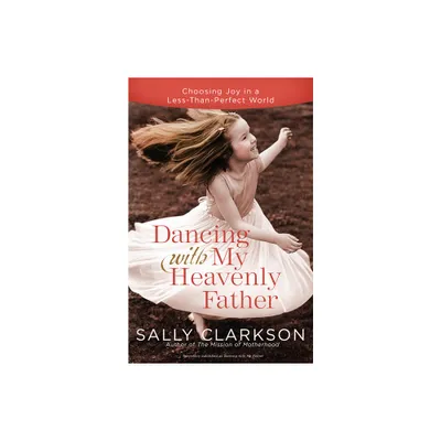 Dancing with My Heavenly Father - by Sally Clarkson (Paperback)