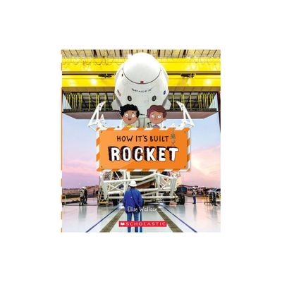 Rocket (How Its Built) - by Elise Wallace (Paperback)