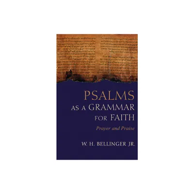 Psalms as a Grammar for Faith - by W H Bellinger (Hardcover)