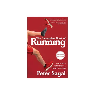 The Incomplete Book of Running - by Peter Sagal (Paperback)