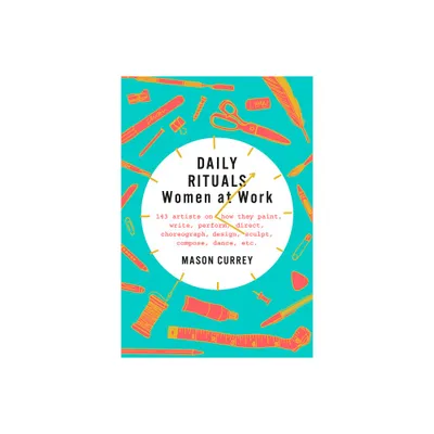 Daily Rituals: Women at Work - by Mason Currey (Hardcover)