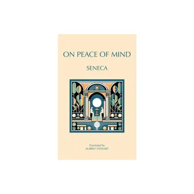 On Peace of Mind - by Seneca (Paperback)