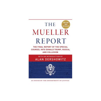 The Mueller Report - by Robert S Mueller & Special Counsels Office U S Department of Justice & Alan Dershowitz (Paperback)