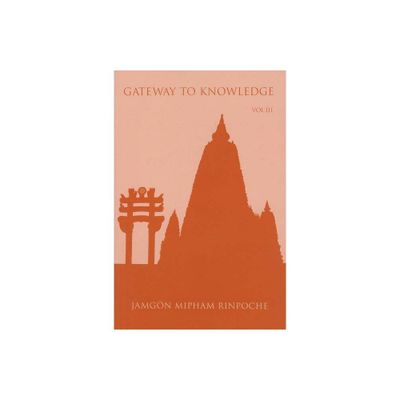 Gateway to Knowledge - by Jamgon Mipham Rinpoche (Paperback)