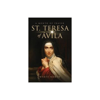 St.Teresa of vila A Month of Prayer - by Wyatt North (Paperback)