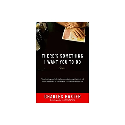 Theres Something I Want You to Do - (Vintage Contemporaries) by Charles Baxter (Paperback)