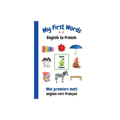 My First Words A - Z English to French - (My First Words Language Learning) by Sharon Purtill (Paperback)