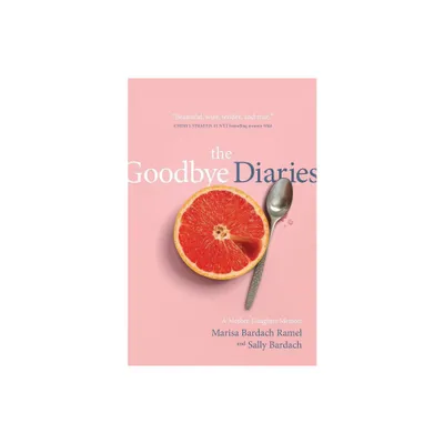 The Goodbye Diaries - by Marisa Bardach Ramel & Sally Bardach (Paperback)