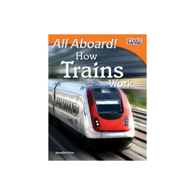 All Aboard! How Trains Work - (Time for Kids(r) Informational Text) 2nd Edition by Jennifer Prior (Paperback)