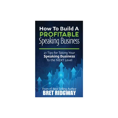 How to Build a Profitable Speaking Business - by Bret Ridgway (Paperback)