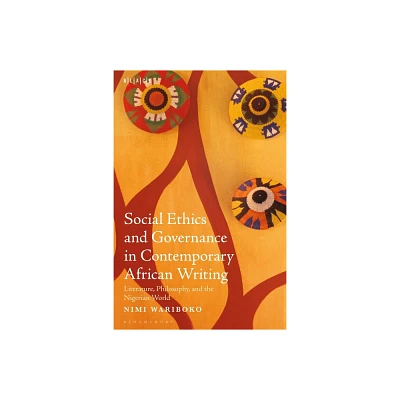 Social Ethics and Governance in Contemporary African Writing - (Black Literary and Cultural Expressions) by Nimi Wariboko (Hardcover)