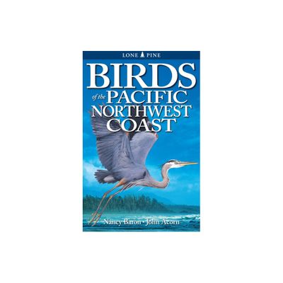 Birds of the Pacific Northwest Coast - by Nancy Baron & John Acorn (Paperback)