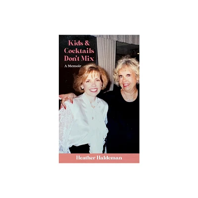 Kids and Cocktails Dont Mix - by Heather Haldeman (Hardcover)