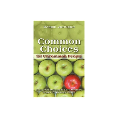 Common Choices for Uncommon People - by Barbie Johnson (Paperback)