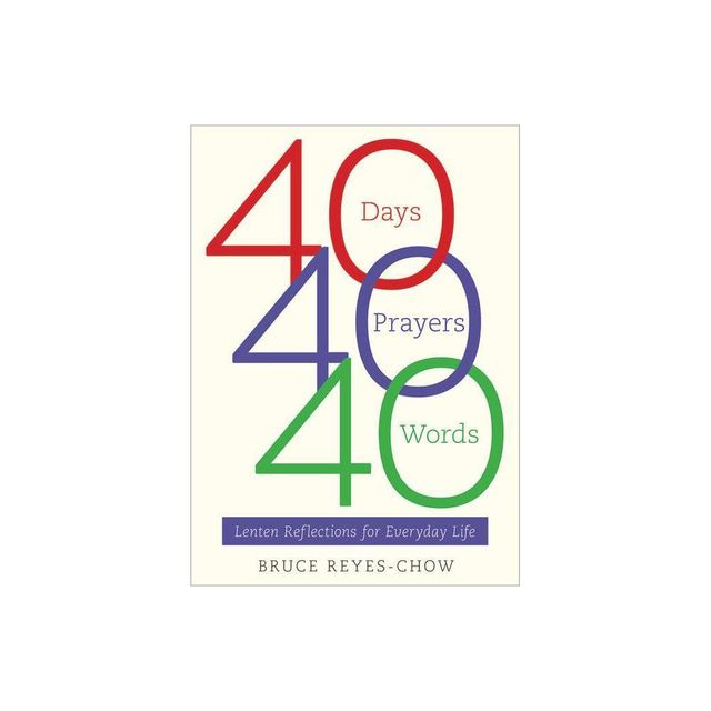 40 Days, 40 Prayers, 40 Words - by Bruce Reyes-Chow (Paperback)