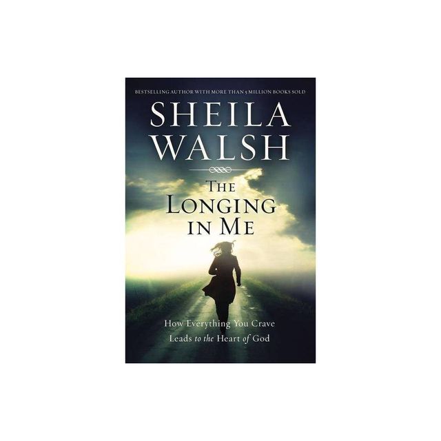 The Longing in Me - by Sheila Walsh (Paperback)