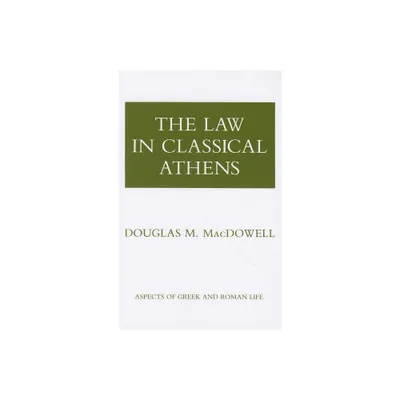 The Law in Classical Athens - (Aspects of Greek and Roman Life) by Douglas M MacDowell (Paperback)