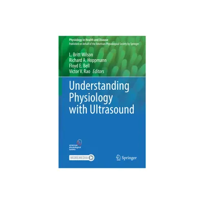 Understanding Physiology with Ultrasound - (Physiology in Health and Disease) by L Britt Wilson & Richard A Hoppmann & Floyd E Bell & Victor V Rao