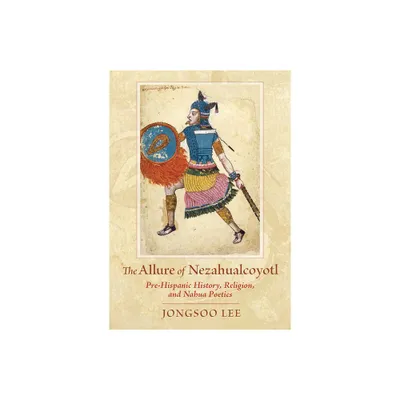 The Allure of Nezahualcoyotl - by Jongsoo Lee (Paperback)