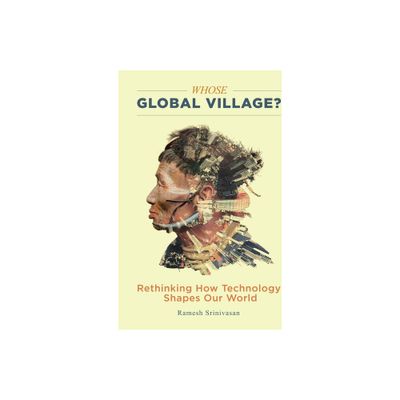 Whose Global Village? - by Ramesh Srinivasan (Paperback)