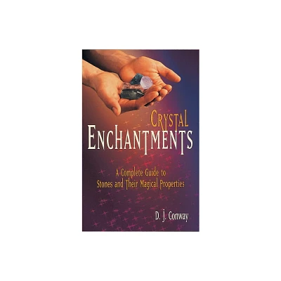 Crystal Enchantments - (Crystals and New Age) by D J Conway & Brian Ed Conway (Paperback)