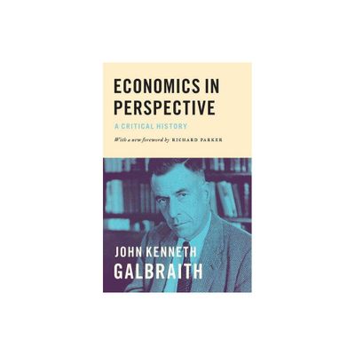 Economics in Perspective - by John Kenneth Galbraith (Paperback)