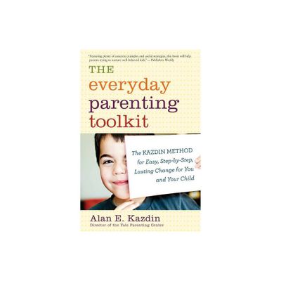 The Everyday Parenting Toolkit - by Alan E Kazdin & Carlo Rotella (Paperback)