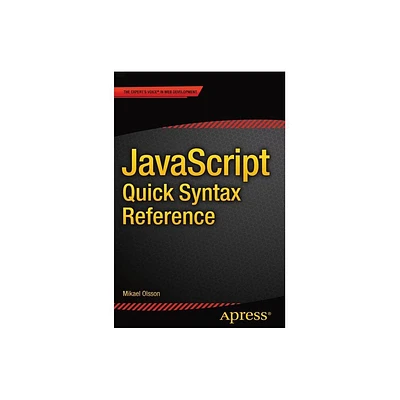 JavaScript Quick Syntax Reference - by Mikael Olsson (Paperback)