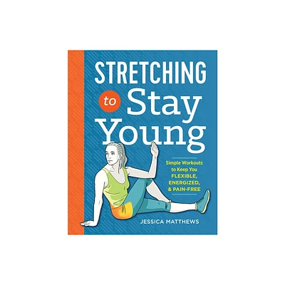 Stretching to Stay Young - by Jessica Matthews (Paperback)