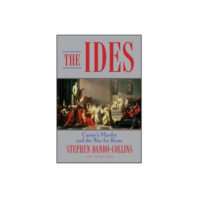 The Ides - by Stephen Dando-Collins (Hardcover)