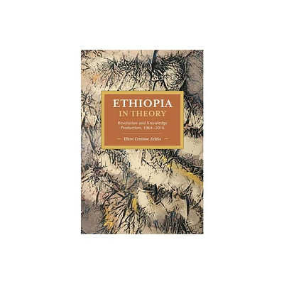 Ethiopia in Theory - (Historical Materialism) by Elleni Centime Zeleke (Paperback)