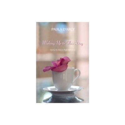 Waking Up to This Day - by Paula DArcy (Paperback)