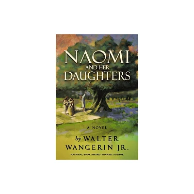 Naomi and Her Daughters - by Walter Wangerin Jr (Paperback)