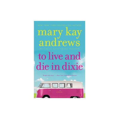 To Live and Die in Dixie - (Callahan Garrity) by Mary Kay Andrews (Paperback)