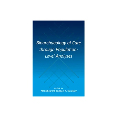 Bioarchaeology of Care Through Population-Level Analyses - (Bioarchaeological Interpretations of the Human Past: Local,) (Hardcover)