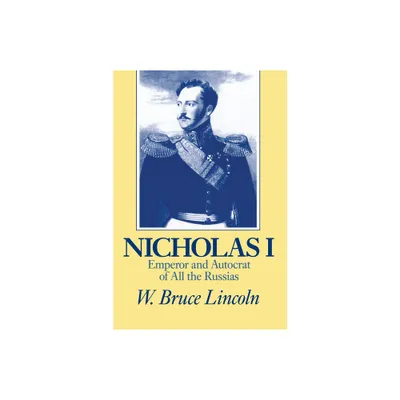 Nicholas I - (Niu Slavic, East European, and Eurasian Studies) by W Bruce Lincoln (Paperback)