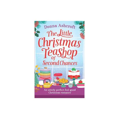 The Little Christmas Teashop of Second Chances - by Donna Ashcroft (Paperback)