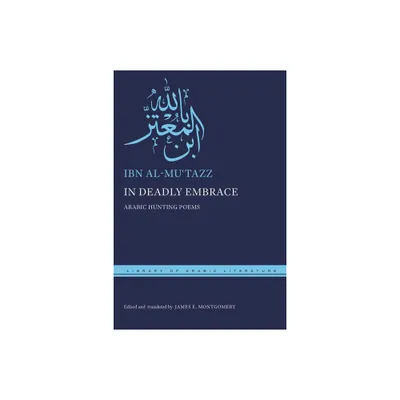 In Deadly Embrace - (Library of Arabic Literature) by Ibn Al-Mu & tazz (Hardcover)