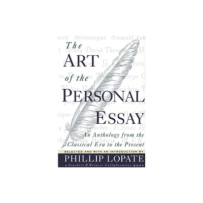 The Art of the Personal Essay - by Phillip Lopate (Paperback)