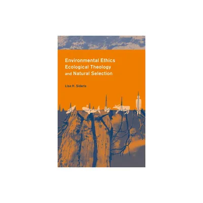 Environmental Ethics, Ecological Theology, and Natural Selection - (Columbia Science and Religion) by Lisa Sideris (Paperback)