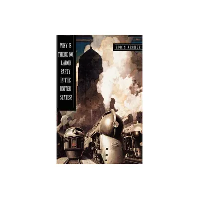 Why Is There No Labor Party in the United States? - (Princeton Studies in American Politics) by Robin Archer (Paperback)