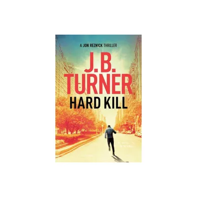 Hard Kill - (Jon Reznick Thriller) by J B Turner (Paperback)